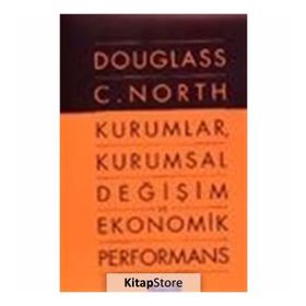 KURUMLAR, KURUMSAL DEĞİŞİM VE EKONOMIK PERFORMANS - DOUGLASS C. NORTH