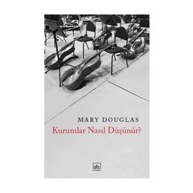Kurumlar Nasıl Düşünür? - Mary Douglas