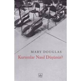 Kurumlar Nasıl Düşünür? - Mary Douglas