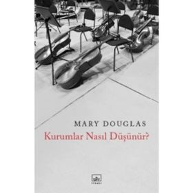 Kurumlar Nasıl Düşünür? - Mary Douglas