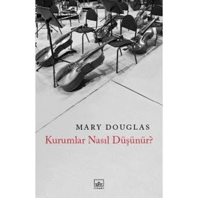 Kurumlar Nasıl Düşünür? - Mary Douglas