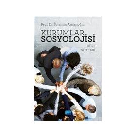 Kurumlar Sosyolojisi-Ders Notları - İbrahim Arslanoğlu