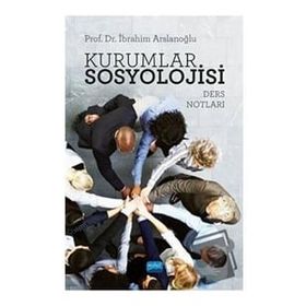 Kurumlar Sosyolojisi-Ders Notları - İbrahim Arslanoğlu