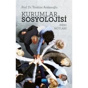 Kurumlar Sosyolojisi-Ders Notları - İbrahim Arslanoğlu