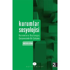 Kurumlar Sosyolojisi Kurumlara Başlangıç Çerçevesinde Bir Çalışma - Mustafa Aydın