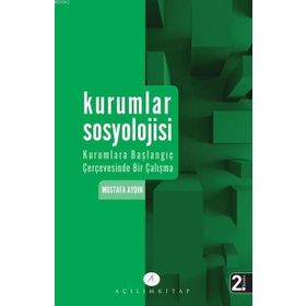 Kurumlar Sosyolojisi Kurumlara Başlangıç Çerçevesinde Bir Çalışma - Mustafa Aydın