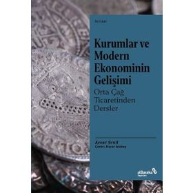 Kurumlar ve Modern Ekonominin Gelişimi Orta Çağ Ticaretinden Dersler - Avner Greif - Albaraka Yayınları