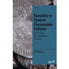 Kurumlar ve Modern Ekonominin Gelişimi Orta Çağ Ticaretinden Dersler - Avner Greif - Albaraka Yayınları