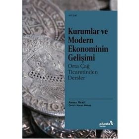 Kurumlar ve Modern Ekonominin Gelişimi Orta Çağ Ticaretinden Dersler - Avner Greif - Albaraka Yayınları