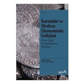 Kurumlar ve Modern Ekonominin Gelişimi Orta Çağ Ticaretinden Dersler - Avner Greif - Albaraka Yayınları