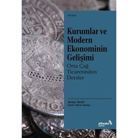 Kurumlar ve Modern Ekonominin Gelişimi Orta Çağ Ticaretinden Dersler - Avner Greif - Albaraka Yayınları
