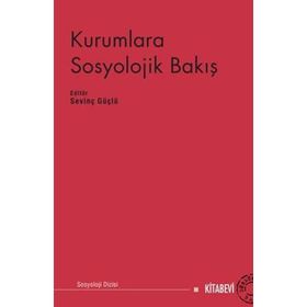 Kurumlara Sosyolojik Bakış - Sevinç Güçlü