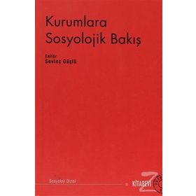 Kurumlara Sosyolojik Bakış - Sevinç Güçlü