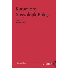 Kurumlara Sosyolojik Bakış - Sevinç Güçlü
