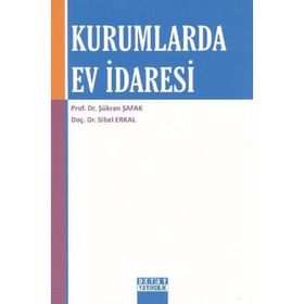 KURUMLARDA EV İDARESİ - ŞÜKRAN ŞAFAK;SIBEL ERKAL