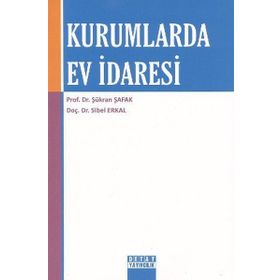 KURUMLARDA EV İDARESİ - ŞÜKRAN ŞAFAK;SIBEL ERKAL