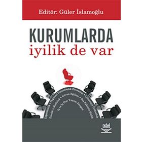 KURUMLARDA İYİLİK DE VAR - GÜLER İSLAMOĞLU