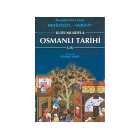 KURUMLARIYLA OSMANLI TARIHI I- IV - NETAYİCÜ'L - VUKU'AT - YILMAZ KURT