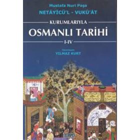 KURUMLARIYLA OSMANLI TARIHI I- IV - NETAYİCÜ'L - VUKU'AT - YILMAZ KURT