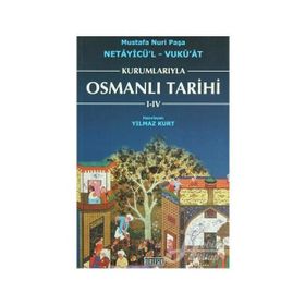 KURUMLARIYLA OSMANLI TARIHI I- IV - NETAYİCÜ'L - VUKU'AT - YILMAZ KURT