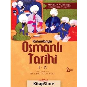 KURUMLARIYLA OSMANLI TARIHI I- IV - NETAYİCÜ'L - VUKU'AT - YILMAZ KURT