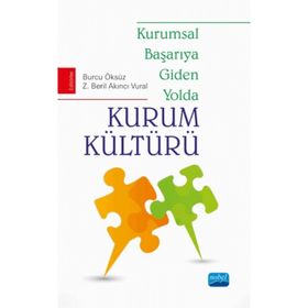 Kurumsal Başarıya Giden Yolda Kurum Kültürü - Z. Beril Akıncı Vural Burcu Öksüz Z. Beril Akıncı Vural Cudi Kaan Okmeydan Elif Korap Özel Evrim Mayatürk Akyol