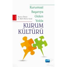 Kurumsal Başarıya Giden Yolda Kurum Kültürü - Z. Beril Akıncı Vural Burcu Öksüz Z. Beril Akıncı Vural Cudi Kaan Okmeydan Elif Korap Özel Evrim Mayatürk Akyol