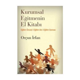 KURUMSAL EĞİTMENİN EL KİTABI - ORÇUN İRFAN
