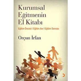 KURUMSAL EĞİTMENİN EL KİTABI - ORÇUN İRFAN