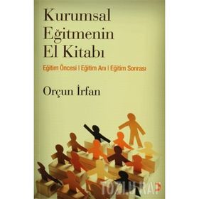 KURUMSAL EĞİTMENİN EL KİTABI - ORÇUN İRFAN