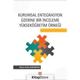 Kurumsal Entegrasyon Üzerine Bir İnceleme Yükseköğretim Örneği Büşra Kutlu Karabıyık