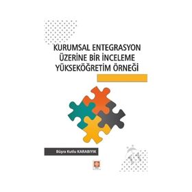 Kurumsal Entegrasyon Üzerine Bir İnceleme Yükseköğretim Örneği Büşra Kutlu Karabıyık