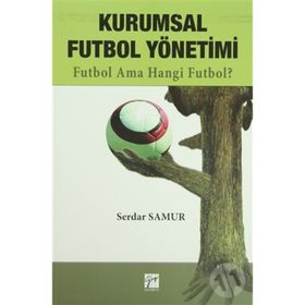 KURUMSAL FUTBOL YÖNETIMI FUTBOL AMA HANGI FUTBOL - SERDAR SAMUR