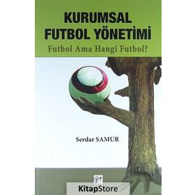 KURUMSAL FUTBOL YÖNETIMI FUTBOL AMA HANGI FUTBOL - SERDAR SAMUR
