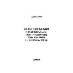 Kurumsal Güven Bağlamında Güven Hizmet Sağlayıcı (Trust Service Provider) Güven Hizmetleri ve Karşılıklı Tanıma Sorunu - On İki Levha Yayınları