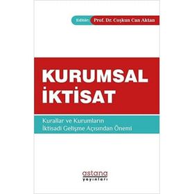 Kurumsal İktisat Kurallar ve Kurumların İktisadi Gelişme Açısından Önemi - Coşkun Can Aktan