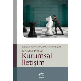 KURUMSAL İLETIŞIM TEORIDEN PRATIĞE - Z. BERIL AKINCI VURAL;MIKAIL BAT