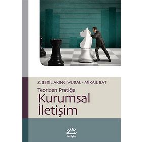 KURUMSAL İLETIŞIM TEORIDEN PRATIĞE - Z. BERIL AKINCI VURAL;MIKAIL BAT