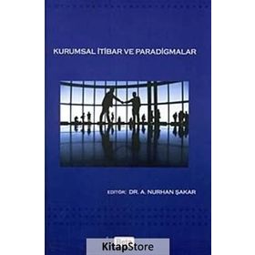 KURUMSAL İTİBAR VE PARADIGMALAR - A. NURHAN ŞAKAR