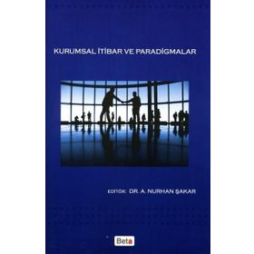 KURUMSAL İTİBAR VE PARADIGMALAR - A. NURHAN ŞAKAR