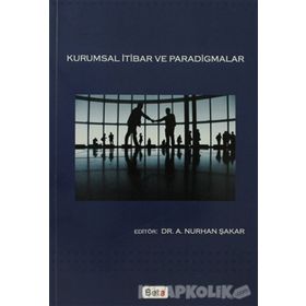 KURUMSAL İTİBAR VE PARADIGMALAR - A. NURHAN ŞAKAR