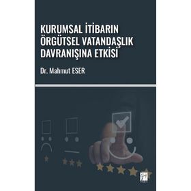 Kurumsal İtibarın Örgütsel Vatandaşlık Davranışına Etkisi - Mahmut Eser