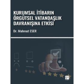Kurumsal İtibarın Örgütsel Vatandaşlık Davranışına Etkisi - Mahmut Eser