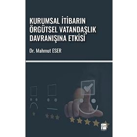 Kurumsal İtibarın Örgütsel Vatandaşlık Davranışına Etkisi - Mahmut Eser