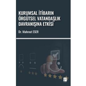 Kurumsal İtibarın Örgütsel Vatandaşlık Davranışına Etkisi - Mahmut Eser