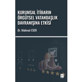 Kurumsal İtibarın Örgütsel Vatandaşlık Davranışına Etkisi - Mahmut Eser