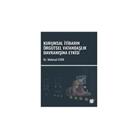 Kurumsal İtibarın Örgütsel Vatandaşlık Davranışına Etkisi - Mahmut Eser