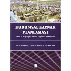 KURUMSAL KAYNAK PLANLAMASI TEORI VE BILGISAYAR DESTEKLI UYGULAMA SENARYOLARI - KOLEKTIF