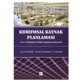 KURUMSAL KAYNAK PLANLAMASI TEORI VE BILGISAYAR DESTEKLI UYGULAMA SENARYOLARI - KOLEKTIF
