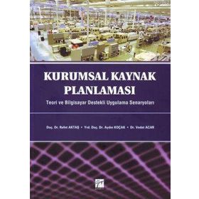 KURUMSAL KAYNAK PLANLAMASI TEORI VE BILGISAYAR DESTEKLI UYGULAMA SENARYOLARI - KOLEKTIF